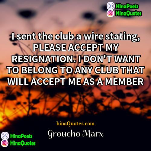 Groucho Marx Quotes | I sent the club a wire stating,